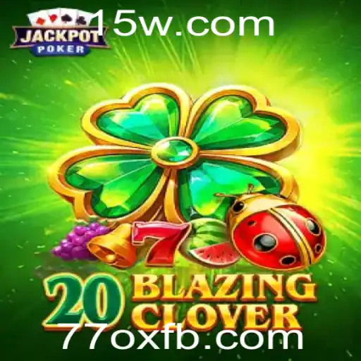 Descubra o Mundo Fascinante de 20BlazingClover e a Estratégia Inovadora com 77ox